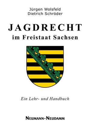 Jagdrecht im Freistaat Sachsen de Jürgen Wolsfeld