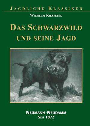 Das Schwarzwild und seine Jagd de Wilhelm Kiessling