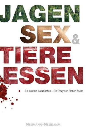 Jagen, Sex und Tiere essen de Florian Asche