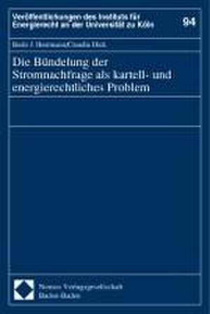 Die Bündelung der Stromnachfrage als kartell- und energierechtliches Problem de Bodo J. Herrmann