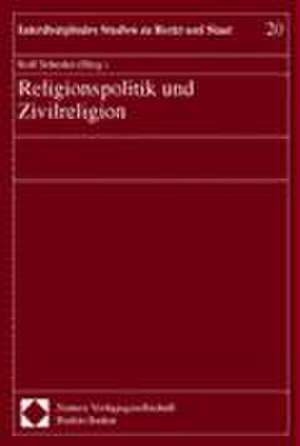 Religionspolitik und Zivilreligion de Rolf Schieder