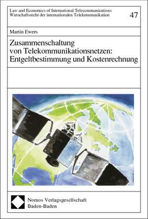 Zusammenschaltung von Telekommunikationsnetzen: Entgeltbestimmung und Kostenrechnung de Martin Ewers