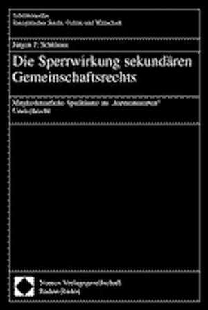 Die Sperrwirkung sekundären Gemeinschaftsrechts de Jürgen P. Schlösser