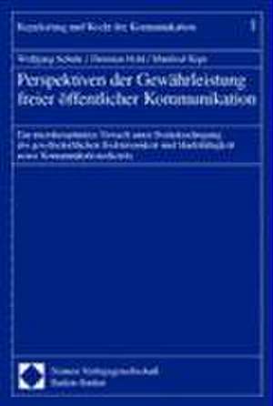 Perspektiven Der Gewahrleistung Freier Offentlicher Kommunikation: Ein Interdisziplinarer Versuch Unter Berucksichtigung Der Gesellschaftlichen Bedeut de Wolfgang Schulz