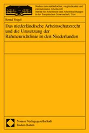 Das niederländische Arbeitsschutzrecht und die Umsetzung der Rahmenrichtlinie in den Niederlanden de Bernd Veigel