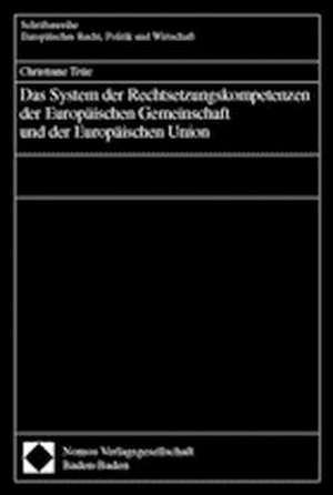 Das System der Rechtsetzungskompetenzen der Europäischen Gemeinschaft und der Europäischen Union de Christiane Trüe