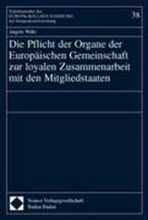 Die Pflicht der Organe der Europäischen Gemeinschaft zur loyalen Zusammenarbeit mit den Mitgliedsstaaten de Angelo Wille