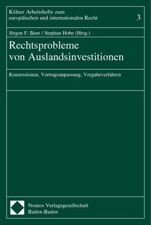 Rechtsprobleme Von Auslandsinvestitionen: Konzessionen, Vertragsanpassung, Vergabeverfahren de Jürgen F. Baur