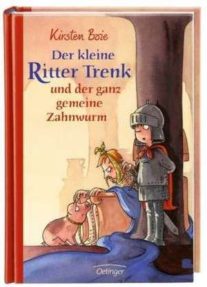 Der kleine Ritter Trenk und der ganz gemeine Zahnwurm de Kirsten Boie