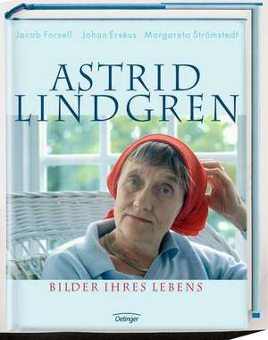 Astrid Lindgren. Bilder ihres Lebens de Jacob Forsell