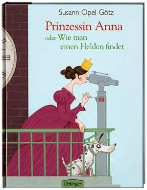 Prinzessin Anna oder Wie man einen Helden findet de Susann Opel-Götz