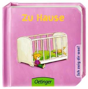 Ich zeig dir was: Zu Hause: Copii de la 6 luni de Heike Vogel