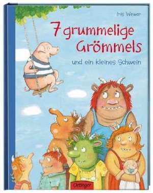 7 grummelige Grömmels und ein kleines Schwein de Iris Wewer