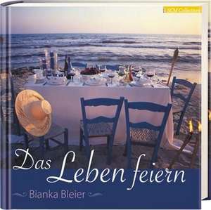 Das Leben feiern de Bianka Bleier