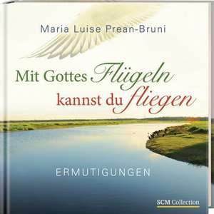 Mit Gottes Flügeln kannst du fliegen de Maria Luise Prean-Bruni