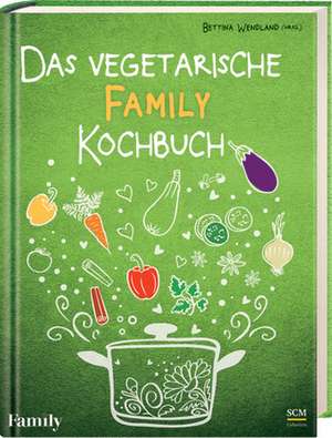 Das vegetarische FAMILY-Kochbuch de Bettina Wendland