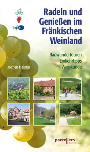 Radeln und Genißen im Fränkischen Weinland de Jochen Heinke