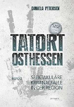 Tatort Osthessen Band 2 de Daniela Petersen