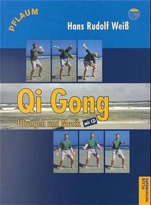 Qi Gong. Übungen und Musik de Hans Rudolf Weiß