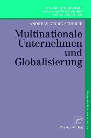 Multinationale Unternehmen und Globalisierung: Zur Neuorientierung der Theorie der Multinationalen Unternehmung de Andreas Georg Scherer