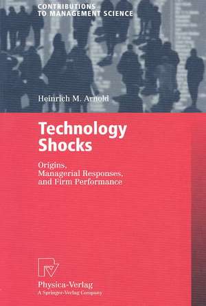 Technology Shocks: Origins, Managerial Responses, and Firm Performance de Heinrich M. Arnold