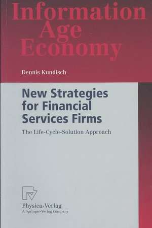 New Strategies for Financial Services Firms: The Life-Cycle-Solution Approach de Dennis Kundisch