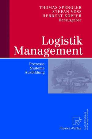 Logistik Management: Prozesse, Systeme, Ausbildung de Thomas S. Spengler