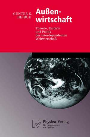 Außenwirtschaft: Theorie, Empirie und Politik der interdependenten Weltwirtschaft de Günter S. Heiduk