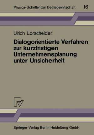 Dialogorientierte Verfahren zur kurzfristigen Unternehmensplanung unter Unsicherheit de Ulrich Lorscheider