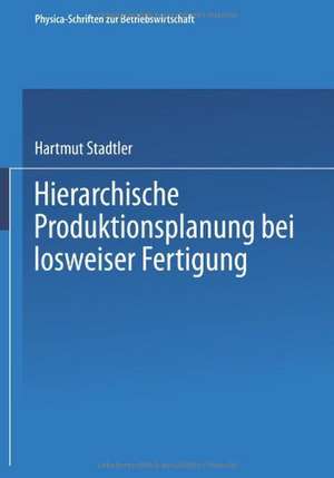 Hierarchische Produktionsplanung bei losweiser Fertigung de Hartmut Stadtler