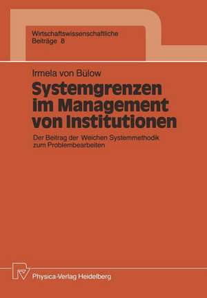 Systemgrenzen im Management von Institutionen: Der Beitrag der Weichen Systemmethodik zum Problembearbeiten de Irmela Bülow