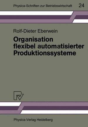 Organisation flexibel automatisierter Produktionssysteme: Anwendungsmöglichkeiten der Gruppentechnologie für die Gestaltung von Produktions- und Arbeitssystemen de Rolf-Dieter Eberwein