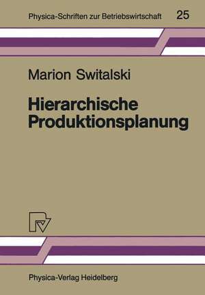 Hierarchische Produktionsplanung: Konzeption und Einsatzbereich de Marion Switalski