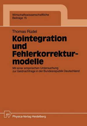 Kointegration und Fehlerkorrekturmodelle: Mit einer empirischen Untersuchung zur Geldnachfrage in der Bundesrepublik Deutschland de Thomas Rüdel