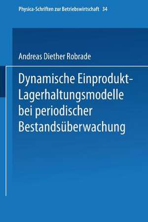 Dynamische Einprodukt-Lagerhaltungsmodelle bei periodischer Bestandsüberwachung de Andreas D. Robrade