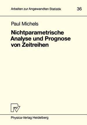 Nichtparametrische Analyse und Prognose von Zeitreihen de Paul Michels