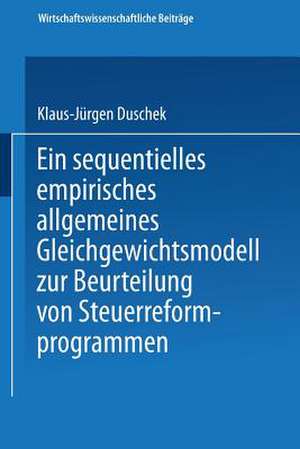 Ein sequentielles empirisches allgemeines Gleichgewichtsmodell zur Beurteilung von Steuerreformprogrammen de Klaus-Jürgen Duschek