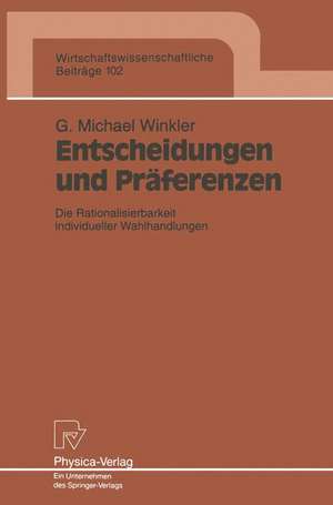 Entscheidungen und Präferenzen: Die Rationalisierbarkeit individueller Wahlhandlungen de Gerald M. Winkler