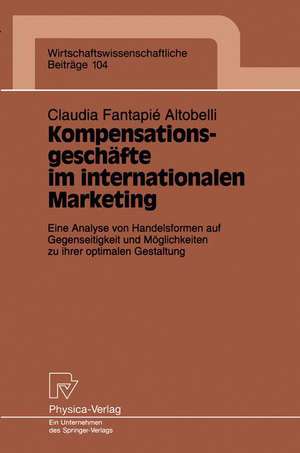 Kompensationsgeschäfte im internationalen Marketing: Eine Analyse von Handelsformen auf Gegenseitigkeit und Möglichkeiten zu ihrer optimalen Gestaltung de Claudia Fantapie Altobelli