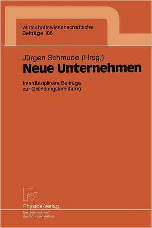 Neue Unternehmen: Interdisziplinäre Beiträge zur Gründungsforschung de Jürgen Schmude