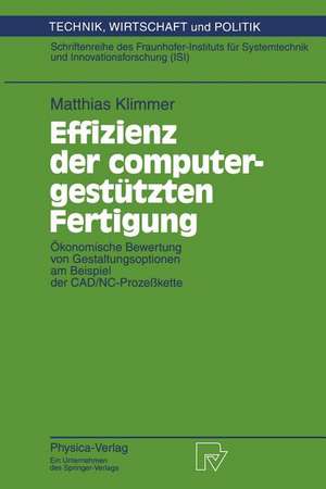 Effizienz der computergestützten Fertigung: Ökonomische Bewertung von Gestaltungsoptionen am Beispiel der CAD/NC-Prozeßkette de Matthias Klimmer