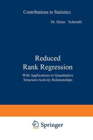 Reduced Rank Regression: With Applications to Quantitative Structure-Activity Relationships de Heinz Schmidli