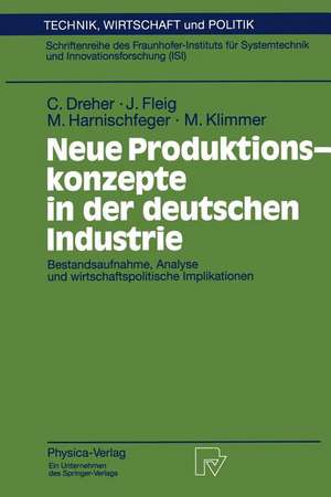 Neue Produktionskonzepte in der deutschen Industrie: Bestandsaufnahme, Analyse und wirtschaftspolitische Implikationen de Carsten Dreher