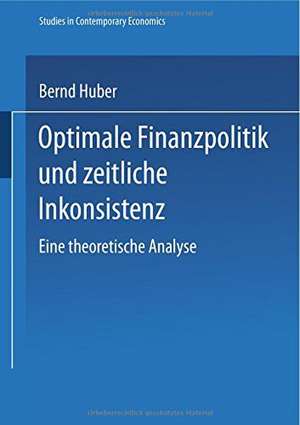 Optimale Finanzpolitik und zeitliche Inkonsistenz: Eine theoretische Analyse de Bernd Huber