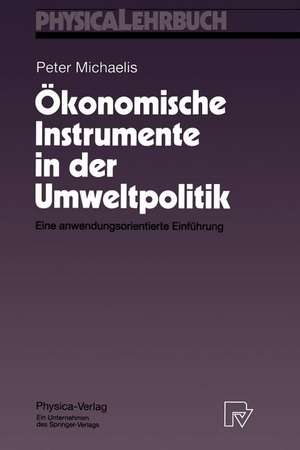 Ökonomische Instrumente in der Umweltpolitik: Eine anwendungsorientierte Einführung de Peter Michaelis