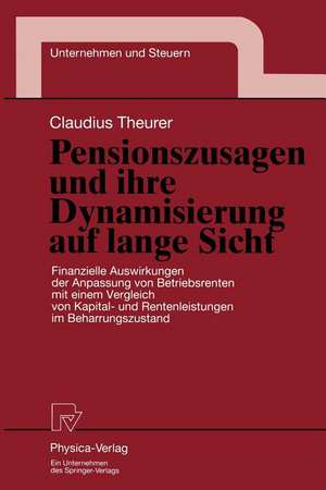 Pensionszusagen und ihre Dynamisierung auf lange Sicht: Finanzielle Auswirkungen der Anpassung von Betriebsrenten mit einem Vergleich von Kapital- und Rentenleistungen im Beharrungszustand de Claudius Theurer