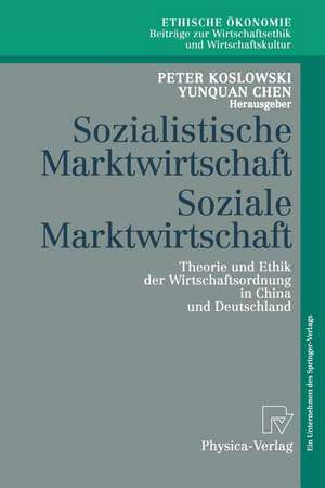 Sozialistische Marktwirtschaft Soziale Marktwirtschaft: Theorie und Ethik der Wirtschaftsordnung in China und Deutschland de Peter Koslowski