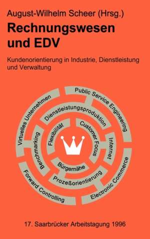 Rechnungswesen und EDV. 17. Saarbrücker Arbeitstagung 1996: Kundenorientierung in Industrie, Dienstleistung und Verwaltung de August-Wilhelm Scheer