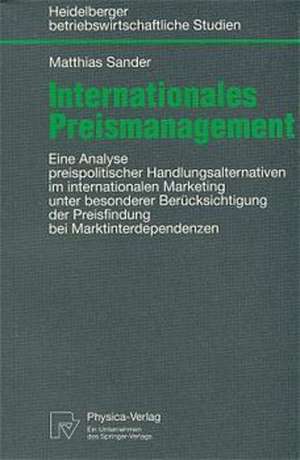 Internationales Preismanagement: Eine Analyse preispolitischer Handlungsalternativen im internationalen Marketing unter besonderer Berücksichtigung der Preisfindung bei Marktinterdependenzen de Matthias Sander