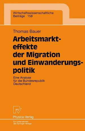 Arbeitsmarkteffekte der Migration und Einwanderungspolitik: Eine Analyse für die Bundesrepublik Deutschland de Thomas Bauer